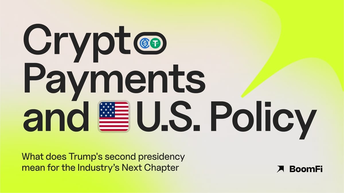 Crypto Payments and U.S. Policy: What does Trump's second presidency mean for the Industry’s Next Chapter