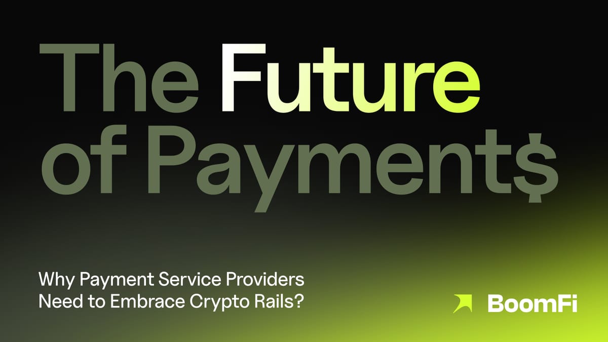 The Future of Payments: Why Payment Service Providers Need to Embrace Crypto Rails?